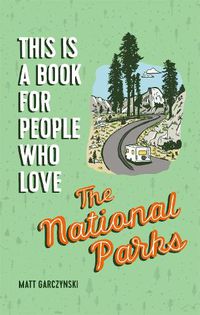 Cover image for This Is a Book for People Who Love the National Parks