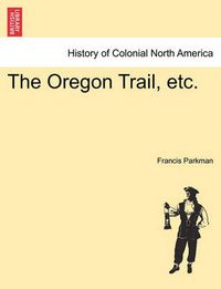 Cover image for The Oregon Trail, Etc.