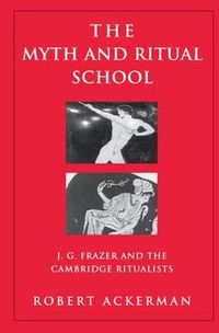 Cover image for The Myth and Ritual School: J. G. Frazer and the Cambridge Ritualists