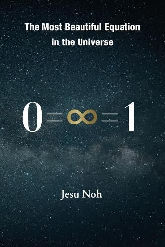 Cover image for The Most Beautiful Equation in the Universe 0=&#8734;=1