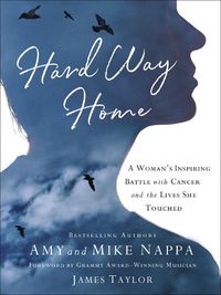 Cover image for Hard Way Home: A Woman's Inspiring Battle with Cancer and the Lives She Touched