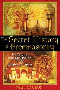 Cover image for The Secret History of Freemasonry: Its Origins and Connection to the Knights Templar