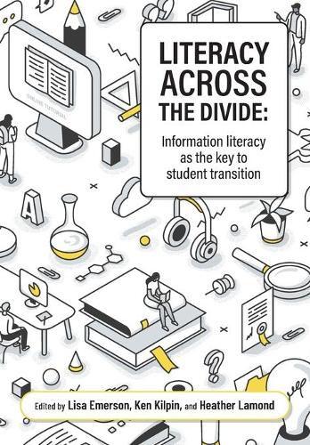 Cover image for Literacy across the divide: Information literacy as the key to student transition