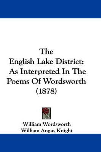 The English Lake District: As Interpreted in the Poems of Wordsworth (1878)