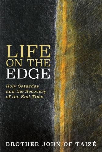 Cover image for Life on the Edge: Holy Saturday and the Recovery of the End Time