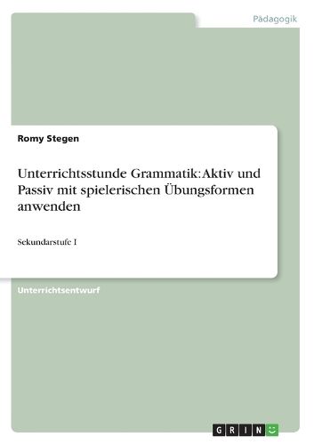 Cover image for Unterrichtsstunde Grammatik: Aktiv und Passiv mit spielerischen UEbungsformen anwenden