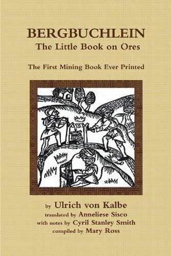 Cover image for Bergbuchlein, The Little Book on Ores: The First Mining Book Ever Printed