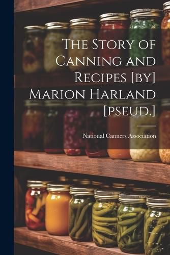 Cover image for The Story of Canning and Recipes [by] Marion Harland [pseud.]