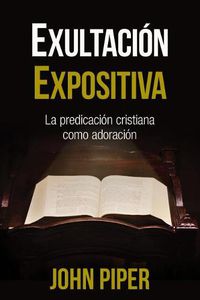 Cover image for Exultacion Expositiva: La Predicacion Cristiana Como Adoracion