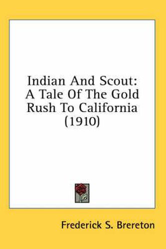 Cover image for Indian and Scout: A Tale of the Gold Rush to California (1910)