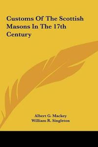 Cover image for Customs of the Scottish Masons in the 17th Century Customs of the Scottish Masons in the 17th Century