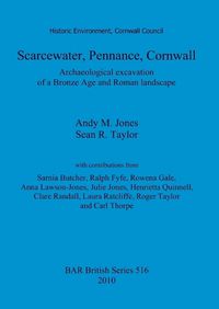 Cover image for Scarcewater, Pennance, Cornwall: Archaeological excavation of a Bronze Age and Roman landscape: Archaeological excavation of a Bronze Age and Roman landscape