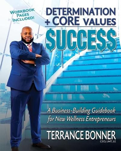 Cover image for Determination + Core Values = Success: A Business-Building Guidebook for New Wellness Entrepreneurs