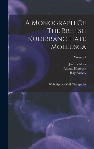 A Monograph Of The British Nudibranchiate Mollusca