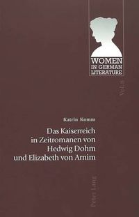 Cover image for Das Kaiserreich in Zeitromanen Von Hedwig Dohm Und Elizabeth Von Arnim