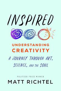 Cover image for Inspired: Understanding Creativity: A Journey Through Art, Science, and the Soul