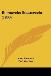 Cover image for Bismarcks Staatsrecht (1903)