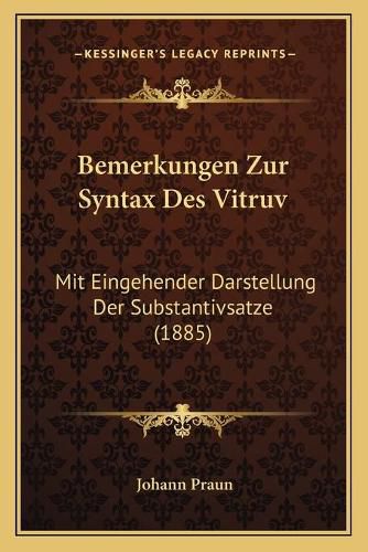 Cover image for Bemerkungen Zur Syntax Des Vitruv: Mit Eingehender Darstellung Der Substantivsatze (1885)