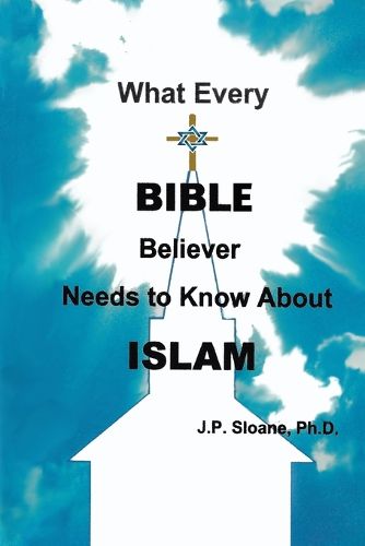 Cover image for What Every Bible Believer Needs to Know About Islam