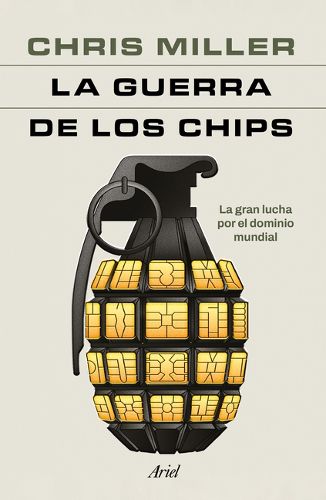 Cover image for La Guerra de Los Chips: La Gran Lucha Por El Dominio Mundial / Chip War: The Quest to Dominate the World's Most Critical Technology