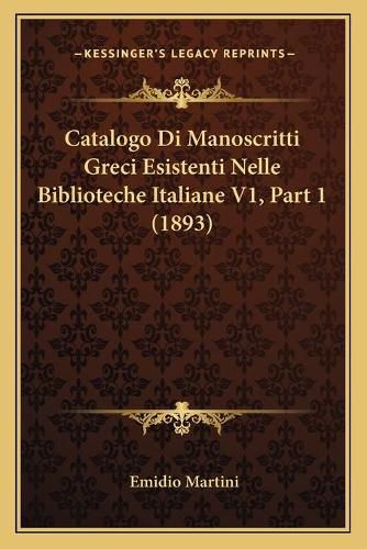 Cover image for Catalogo Di Manoscritti Greci Esistenti Nelle Biblioteche Italiane V1, Part 1 (1893)