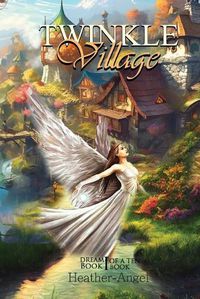 Cover image for Twinkle Village - Book I (Dream, Be Your Best Self)