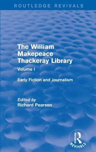 Cover image for The William Makepeace Thackeray Library: Early Fiction and Journalism