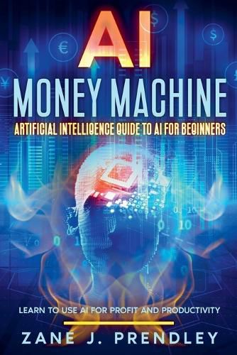 Cover image for AI Money Machine - Artificial Intelligence Guide to AI for Beginners - Learn to Use AI for Profit and Productivity