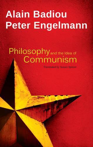 Philosophy and the Idea of Communism: Alain Badiou in conversation with Peter Engelmann