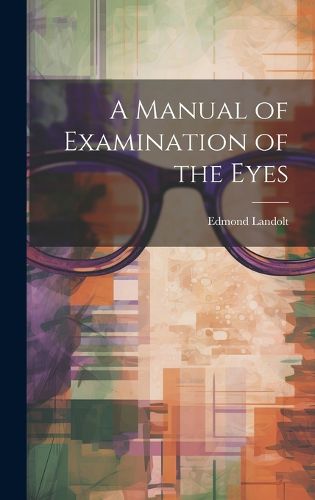 A Manual of Examination of the Eyes