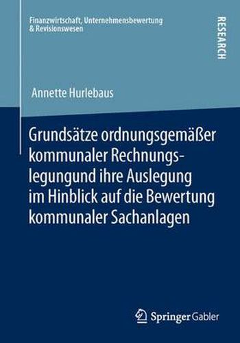 Cover image for Grundsatze Ordnungsgemasser Kommunaler Rechnungslegung Und Ihre Auslegung Im Hinblick Auf Die Bewertung Kommunaler Sachanlagen