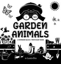 Cover image for I See Garden Animals: A Newborn Black & White Baby Book (High-Contrast Design & Patterns) (Hummingbird, Butterfly, Dragonfly, Snail, Bee, Spider, Snake, Frog, Mouse, Rabbit, Mole, and More!) (Engage Early Readers: Children's Learning Books)