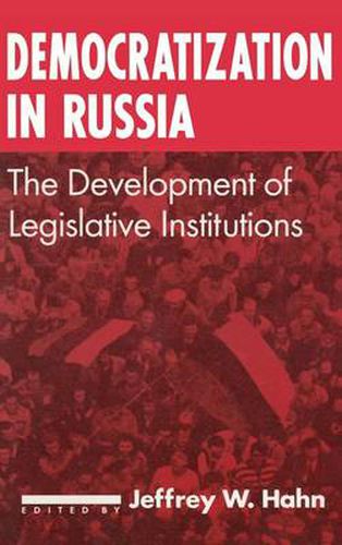 Cover image for Democratization in Russia: The Development of Legislative Institutions: The Development of Legislative Institutions