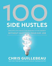 Cover image for 100 Side Hustles: Unexpected Ideas for Making Extra Money Without Quitting Your Day Job