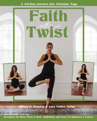 Cover image for Faith with a Twist: A 30-Day Journey Into Christian Yoga