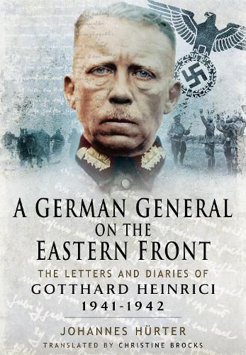 A German General on the Eastern Front: The Letters and Diaries of Gotthard Heinrici 1941-1942