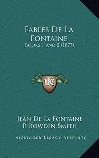 Cover image for Fables de La Fontaine: Books 1 and 2 (1877)