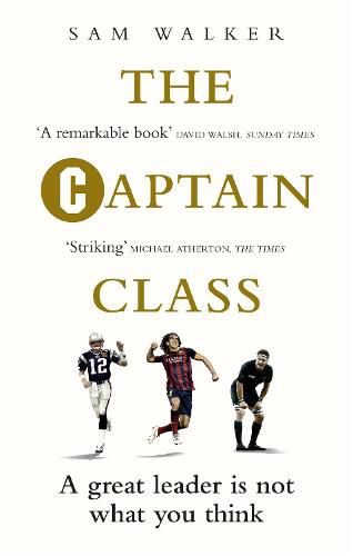 The Captain Class: The Hidden Force Behind the World's Greatest Teams