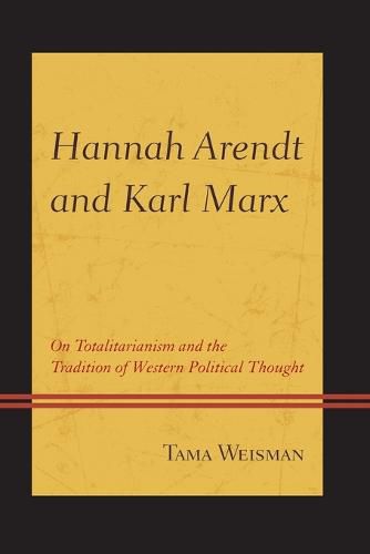 Cover image for Hannah Arendt and Karl Marx: On Totalitarianism and the Tradition of Western Political Thought