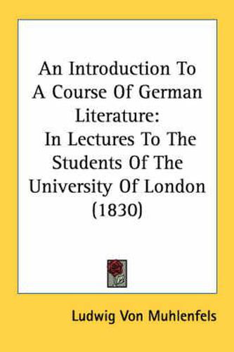 Cover image for An Introduction to a Course of German Literature: In Lectures to the Students of the University of London (1830)