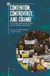 Cover image for Contention, Controversy, and Change: Evolutions and Revolutions in the Jewish Experience, Volume I