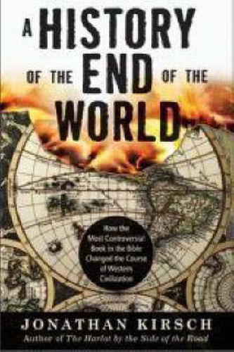 Cover image for A History of the End of the World: How the Most Controversial Book in th e Bible Changed the Course of Western Civilization