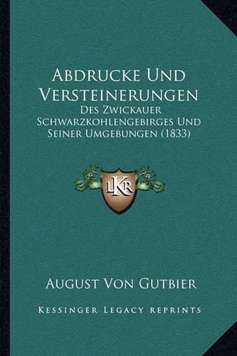 Cover image for Abdrucke Und Versteinerungen: Des Zwickauer Schwarzkohlengebirges Und Seiner Umgebungen (1833)