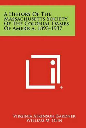 A History of the Massachusetts Society of the Colonial Dames of America, 1893-1937