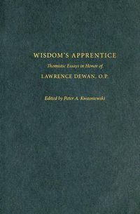 Cover image for Wisdom's Apprentice: Thomistic Essays in Honor of Lawrence Dewan, O.P.