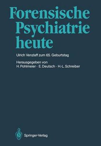 Forensische Psychiatrie heute: Prof. Dr. med. Ulrich Venzlaff zum 65. Geburtstag gewidmet