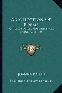 Cover image for A Collection of Poems: Chiefly Manuscript and from Living Authors