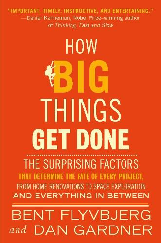 Cover image for How Big Things Get Done: The Surprising Factors That Determine the Fate of Every Project, from Home Renovations to Space Exploration and Everything In Between