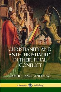 Cover image for Christianity and Anti-Christianity in Their Final Conflict