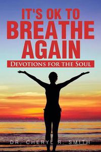 Cover image for It's Ok to Breathe Again: Devotions for the Soul